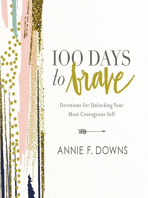 Title details for 100 Days to Brave by Annie F. Downs - Available